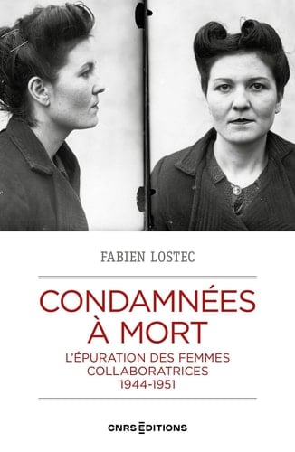 Condamnées à mort - L'épuration des femmes collaboratrices, 1944-1951