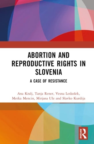 Abortion and Reproductive Rights in Slovenia A Case of Resistance