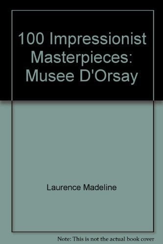 Musée D'Orsay 100 Impressionist Masterpieces