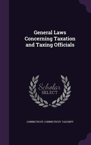 General Laws Concerning Taxation and Taxing Officials