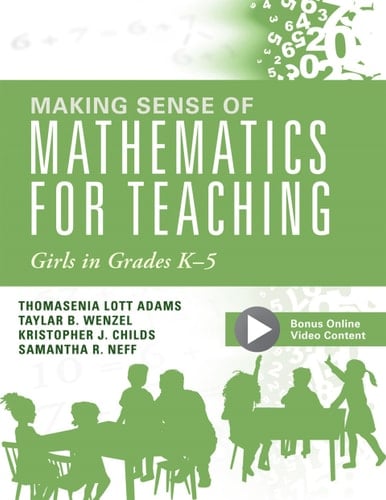 Making Sense of Mathematics for Teaching Girls in Grades K - 5: (Addressing Gender Bias and Stereotypes in Elementary Education)