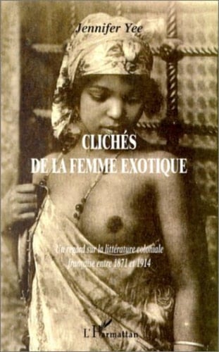 CLICHÉS DE LA FEMME EXOTIQUE Un regard sur la littérature coloniale française entre 1871 et 1914