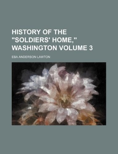 History of the "Soldiers' home," Washington Volume 3