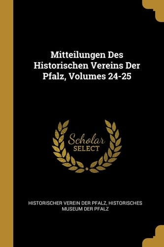 Mitteilungen Des Historischen Vereins Der Pfalz, Volumes 24-25