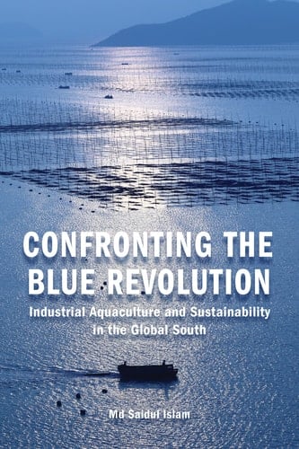 Confronting the Blue Revolution Industrial Aquaculture and Sustainability in the Global South