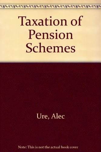 Tolley's Taxation of Pension Benefits A Guide to the Provisions and Taxation of Retirement and Death Benefit Schemes
