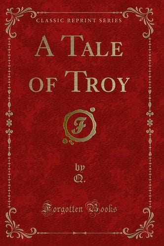 A Tale of Troy (Classic Reprint)