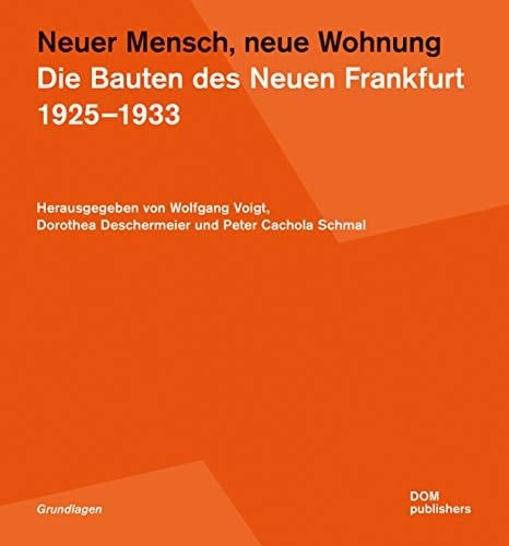 Neuer Mensch, neue Wohnung. Die Bauten des Neuen Frankfurt 1925-1933