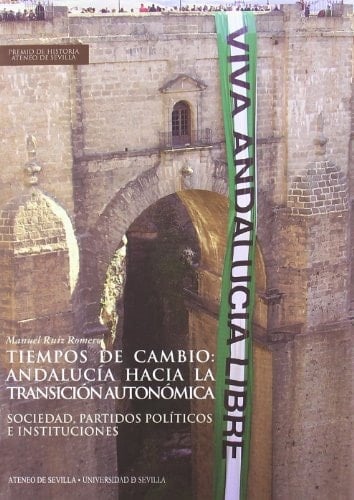 Tiempos de cambio: Andalucía hacia la transición autonómica: Sociedad, partidos políticos e instituciones