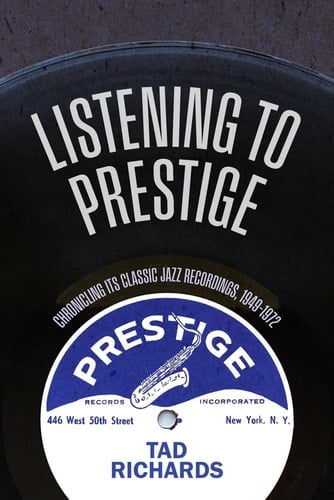 Listening to Prestige Chronicling Its Classic Jazz Recordings, 1949–1972
