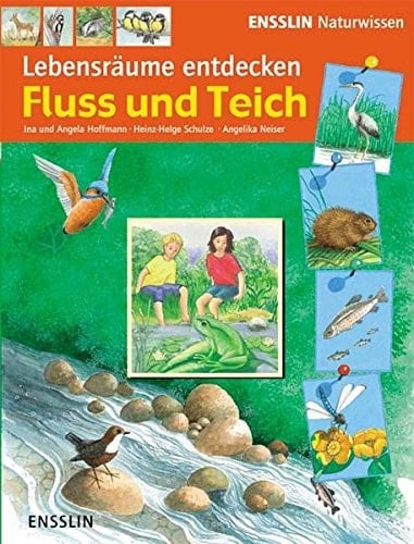 Lebensräume entdecken Fluss und Teich / mit Bildern von Heinz-Helge Schulze und Angelika Neiser. ...
