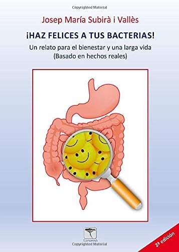 ¡HAZ FELICES A TUS BACTERIAS!: Un relato para el bienestar y una larga vida (Spanish Edition)