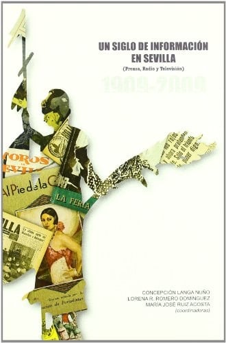 Un siglo de información en Sevilla prensa, radio y televisión,1909-2009