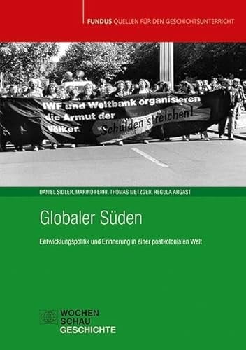 Globaler Süden Entwicklungspolitik und Erinnerung in einer postkolonialen Welt