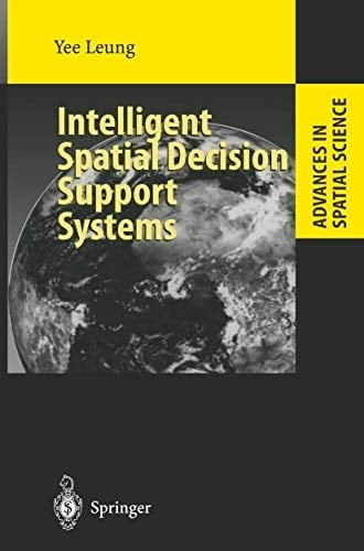 Intelligent Spatial Decision Support Systems (Advances in Spatial Science)