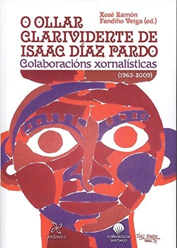 O ollar clarividente de Isaac Díaz Pardo colaboracións xornalísticas (1963-2019)