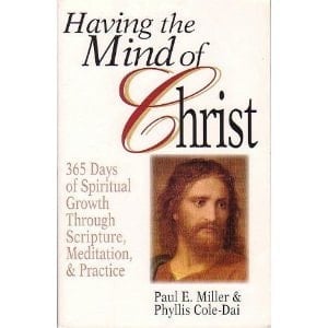 Having the Mind of Christ A Years Worth of Prayer, Scripture, Meditation, and Exercise for Spiritual Growth