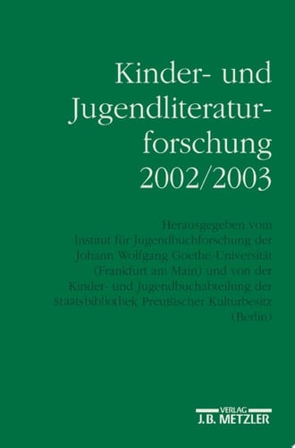 Kinder- und Jugendliteraturforschung 2002/2003 Mit einer Gesamtbibliographie der Veröffentlichungen des Jahres 2002