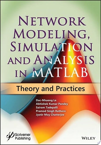 Network Modeling, Simulation and Analysis in MATLAB Theory and Practices