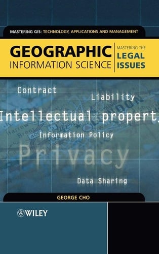 Geographic Information Science: Mastering the Legal Issues (Mastering GIS: Technol, Applications & Mgmnt)