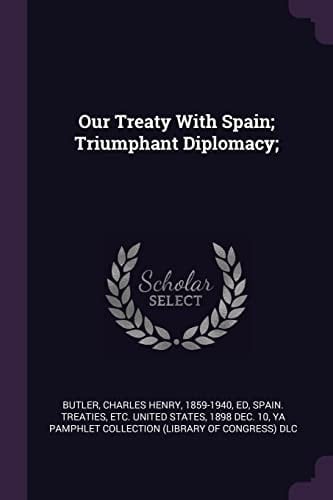 Our Treaty With Spain; Triumphant Diplomacy;