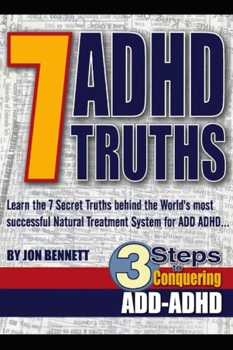 7 ADHD Truths: Learn the 7 Secrets behind the "3 Steps" Natural Treatment System