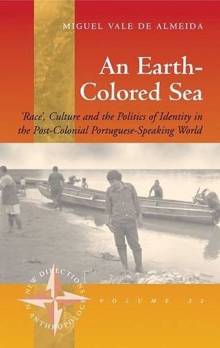 Earth-Colored Sea Race, Culture and the Politics of Identity in the Post-Colonial Portuguese-Speaking World