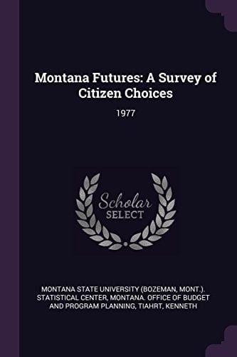 Montana Futures A Survey of Citizen Choices: 1977