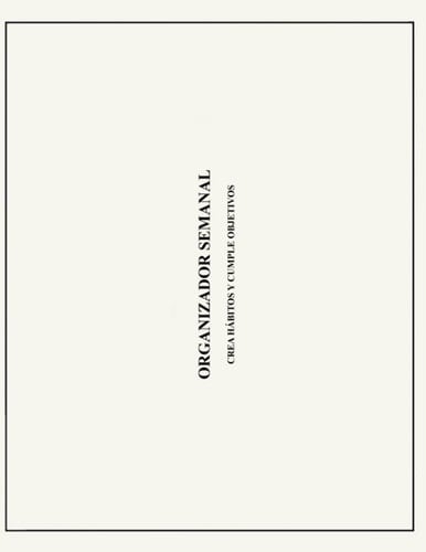 Organizador semanal: crea hábitos y cumple objetivos (Spanish Edition)