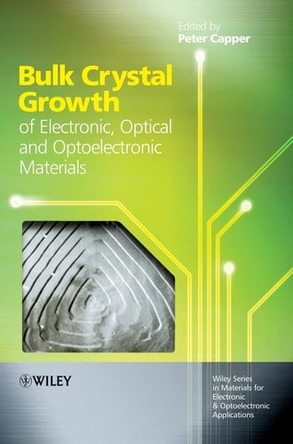 Bulk Crystal Growth of Electronic, Optical and Optoelectronic Materials (Wiley Series in Materials for Electronic & Optoelectronic Applications)