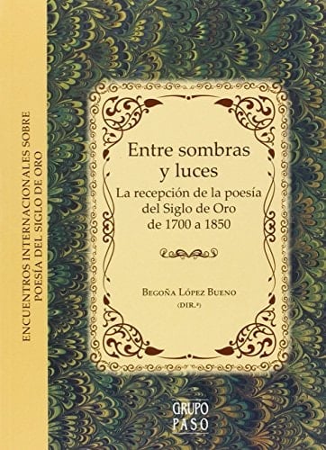Entre sombras y luces: La recepción de la poesía del Siglo de Oro de 1700 a 1850 (Serie Literatura) (Spanish Edition)