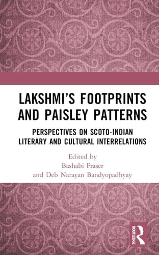Lakshmi's Footprints and Paisley Patterns Perspectives on Scoto-Indian Literary and Cultural Interrelations