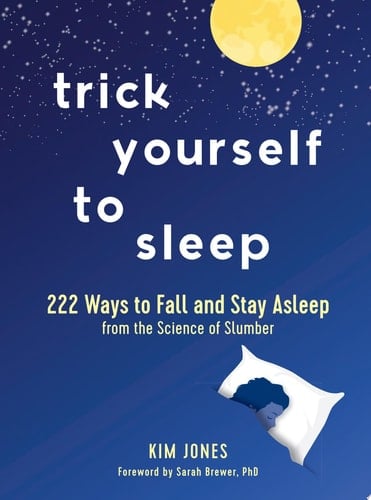 Trick Yourself to Sleep 222 Ways to Fall and Stay Asleep from the Science of Slumber