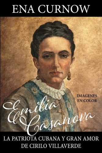 Emilia Casanova: La patriota cubana y gran amor de Cirilo Villaverde (Spanish Edition)