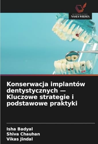 Konserwacja implantów dentystycznych — Kluczowe strategie i podstawowe praktyki (Polish Edition)