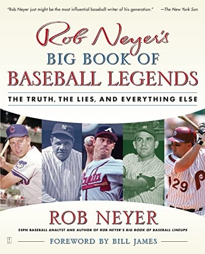 Rob Neyer's Big Book of Baseball Legends The Truth, the Lies, and Everything Else