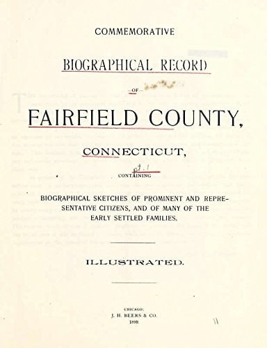 Commemorative Biographical Record of Fairfield County, Connecticut, Containing Biographical Sketches of Prominent and Representative Citizens, and of Many of the Early Settled Families