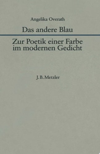 Das andere Blau Zur Poetik einer Farbe im modernen Gedicht
