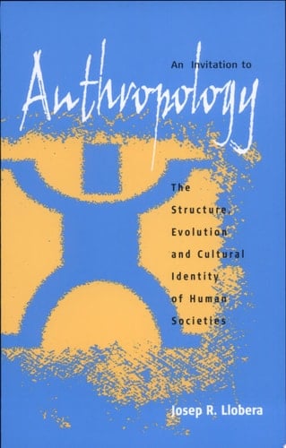 An Invitation to Anthropology The Structure, Evolution and Cultural Identity of Human Societies