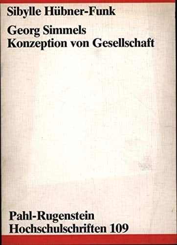 Georg Simmels Konzeption von Gesellschaft: Ein Beitrag zum Verhältnis von Soziologie, Ästhetik und Politik (Pahl-Rugenstein Hochschulschriften ... und Naturwissenschaften) (German Edition)