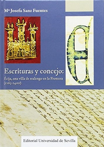 Escrituras y concejo Écija, una villa de realengo en la Frontera (1263-1400)