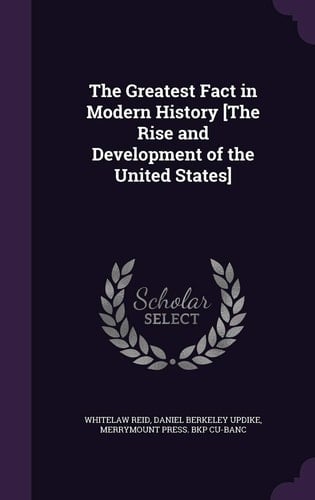The Greatest Fact in Modern History [The Rise and Development of the United States]