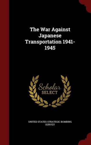 The War Against Japanese Transportation 1941-1945