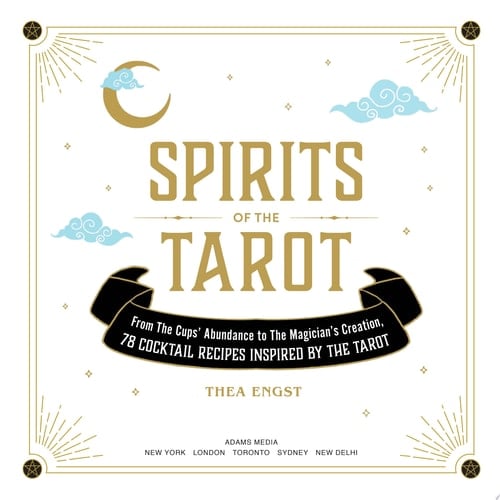Spirits of the Tarot From The Cups' Abundance to The Magician's Creation, 78 Cocktail Recipes Inspired by the Tarot