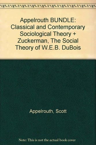Classical and Contemporary Sociological Theory + the Social Theory of W.e.b. Dubois