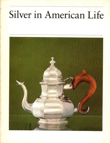 Silver in American Life: Selections from the Mabel Brady Garvan and Other Collections at Yale University