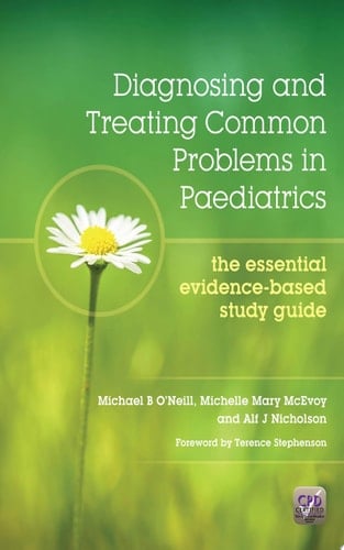 Diagnosing and Treating Common Problems in Paediatrics The Essential Evidence-Based Study Guide