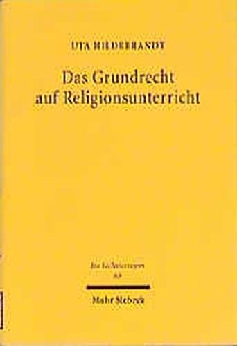 Das Grundrecht auf Religionsunterricht eine Untersuchung zum subjektiven Rechtsgehalt des Art. 7 Abs. 3 GG