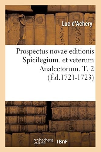 Prospectus Novae Editionis Spicilegium. Et Veterum Analectorum. T. 2 (Éd.1721-1723)