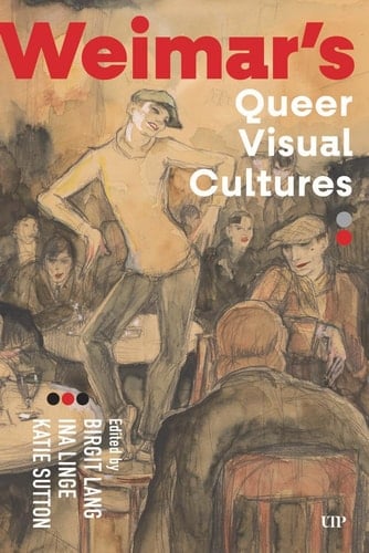 Weimar's Queer Visual Cultures